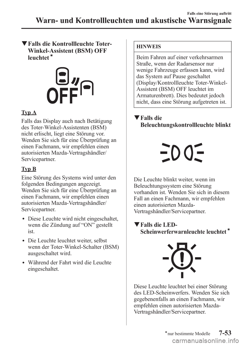 MAZDA MODEL 6 2015 Betriebsanleitung (in German) qFalls die Kontrollleuchte Toter-
Winkel-Assistent (BSM) OFF
leuchtet
í
Ty p A
Falls das Display auch nach Betätigung
des Toter-Winkel-Assistenten (BSM)
nicht erlischt, liegt eine Störung vor.
Wend MAZDA MODEL 6 2015 Betriebsanleitung (in German) qFalls die Kontrollleuchte Toter-
Winkel-Assistent (BSM) OFF
leuchtet
í
Ty p A
Falls das Display auch nach Betätigung
des Toter-Winkel-Assistenten (BSM)
nicht erlischt, liegt eine Störung vor.
Wend