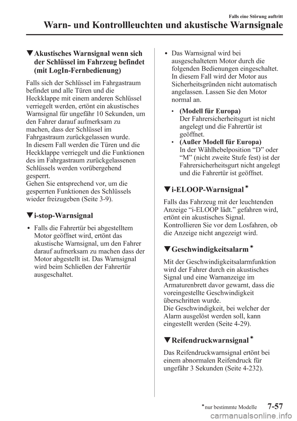 MAZDA MODEL 6 2015 Betriebsanleitung (in German) qAkustisches Warnsignal wenn sich
der Schlüssel im Fahrzeug befindet
(mit LogIn-Fernbedienung)
Falls sich der Schlüssel im Fahrgastraum
befindet und alle Türen und die
Heckklappe mit einem anderen MAZDA MODEL 6 2015 Betriebsanleitung (in German) qAkustisches Warnsignal wenn sich
der Schlüssel im Fahrzeug befindet
(mit LogIn-Fernbedienung)
Falls sich der Schlüssel im Fahrgastraum
befindet und alle Türen und die
Heckklappe mit einem anderen