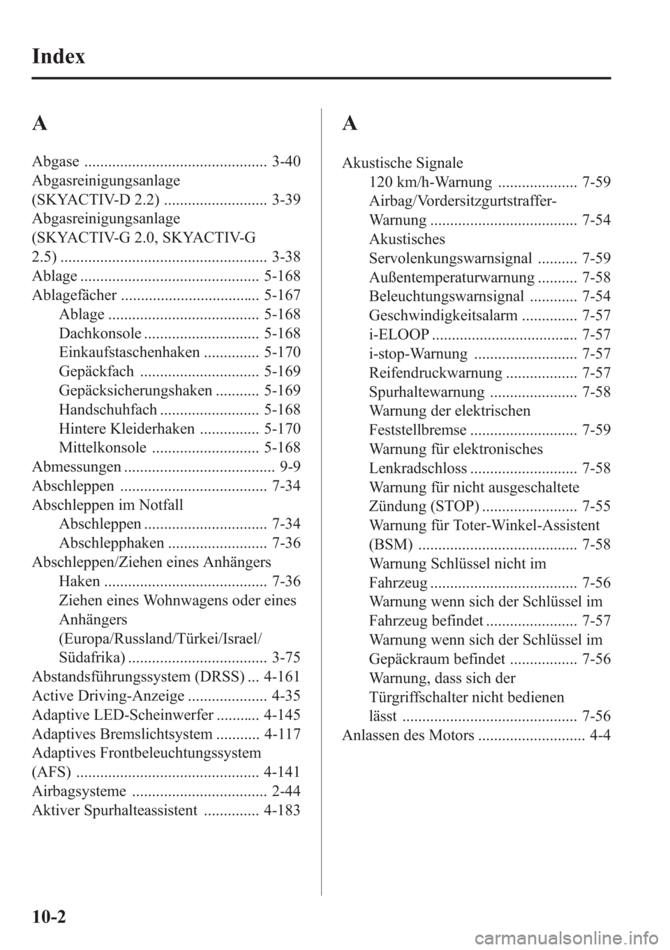 MAZDA MODEL 6 2015  Betriebsanleitung (in German) A
Abgase .............................................. 3-40
Abgasreinigungsanlage
(SKYACTIV-D 2.2) .......................... 3-39
Abgasreinigungsanlage
(SKYACTIV-G 2.0, SKYACTIV-G
2.5) .............