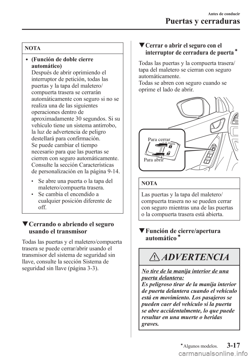 MAZDA MODEL 6 2015 Manual del propietario (in Spanish) NOTA
l(Función de doble cierre
automático)
Después de abrir oprimiendo el
interruptor de petición, todas las
puertas y la tapa del maletero/
compuerta trasera se cerrarán
automáticamente con seg MAZDA MODEL 6 2015 Manual del propietario (in Spanish) NOTA
l(Función de doble cierre
automático)
Después de abrir oprimiendo el
interruptor de petición, todas las
puertas y la tapa del maletero/
compuerta trasera se cerrarán
automáticamente con seg