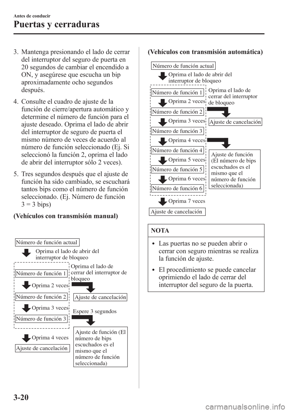 MAZDA MODEL 6 2015 Manual del propietario (in Spanish) 3. Mantenga presionando el lado de cerrar
del interruptor del seguro de puerta en
20 segundos de cambiar el encendido a
ON, y asegúrese que escucha un bip
aproximadamente ocho segundos
después.
4. C MAZDA MODEL 6 2015 Manual del propietario (in Spanish) 3. Mantenga presionando el lado de cerrar
del interruptor del seguro de puerta en
20 segundos de cambiar el encendido a
ON, y asegúrese que escucha un bip
aproximadamente ocho segundos
después.
4. C