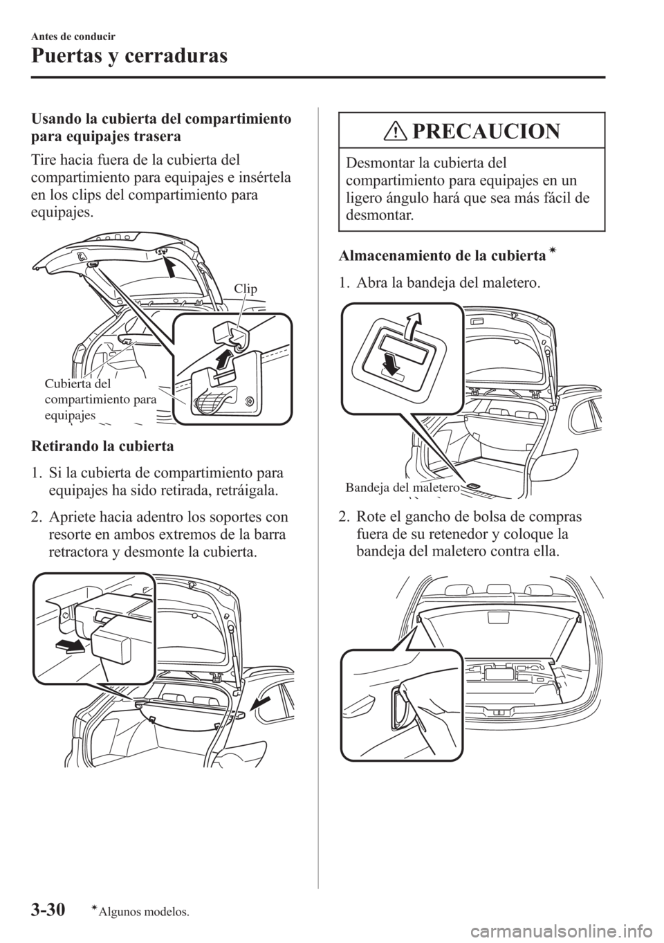MAZDA MODEL 6 2015 Manual del propietario (in Spanish) Usando la cubierta del compartimiento
para equipajes trasera
Tire hacia fuera de la cubierta del
compartimiento para equipajes e insértela
en los clips del compartimiento para
equipajes.
Clip
Cubiert MAZDA MODEL 6 2015 Manual del propietario (in Spanish) Usando la cubierta del compartimiento
para equipajes trasera
Tire hacia fuera de la cubierta del
compartimiento para equipajes e insértela
en los clips del compartimiento para
equipajes.
Clip
Cubiert