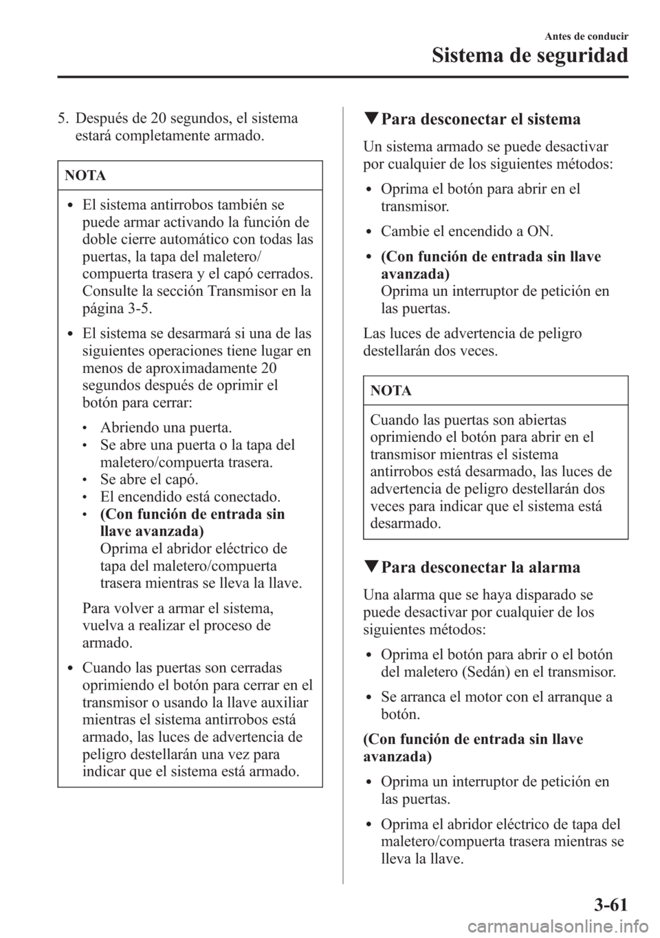 MAZDA MODEL 6 2015 Manual del propietario (in Spanish) 5. Después de 20 segundos, el sistema
estará completamente armado.
NOTA
lEl sistema antirrobos también se
puede armar activando la función de
doble cierre automático con todas las
puertas, la tap MAZDA MODEL 6 2015 Manual del propietario (in Spanish) 5. Después de 20 segundos, el sistema
estará completamente armado.
NOTA
lEl sistema antirrobos también se
puede armar activando la función de
doble cierre automático con todas las
puertas, la tap