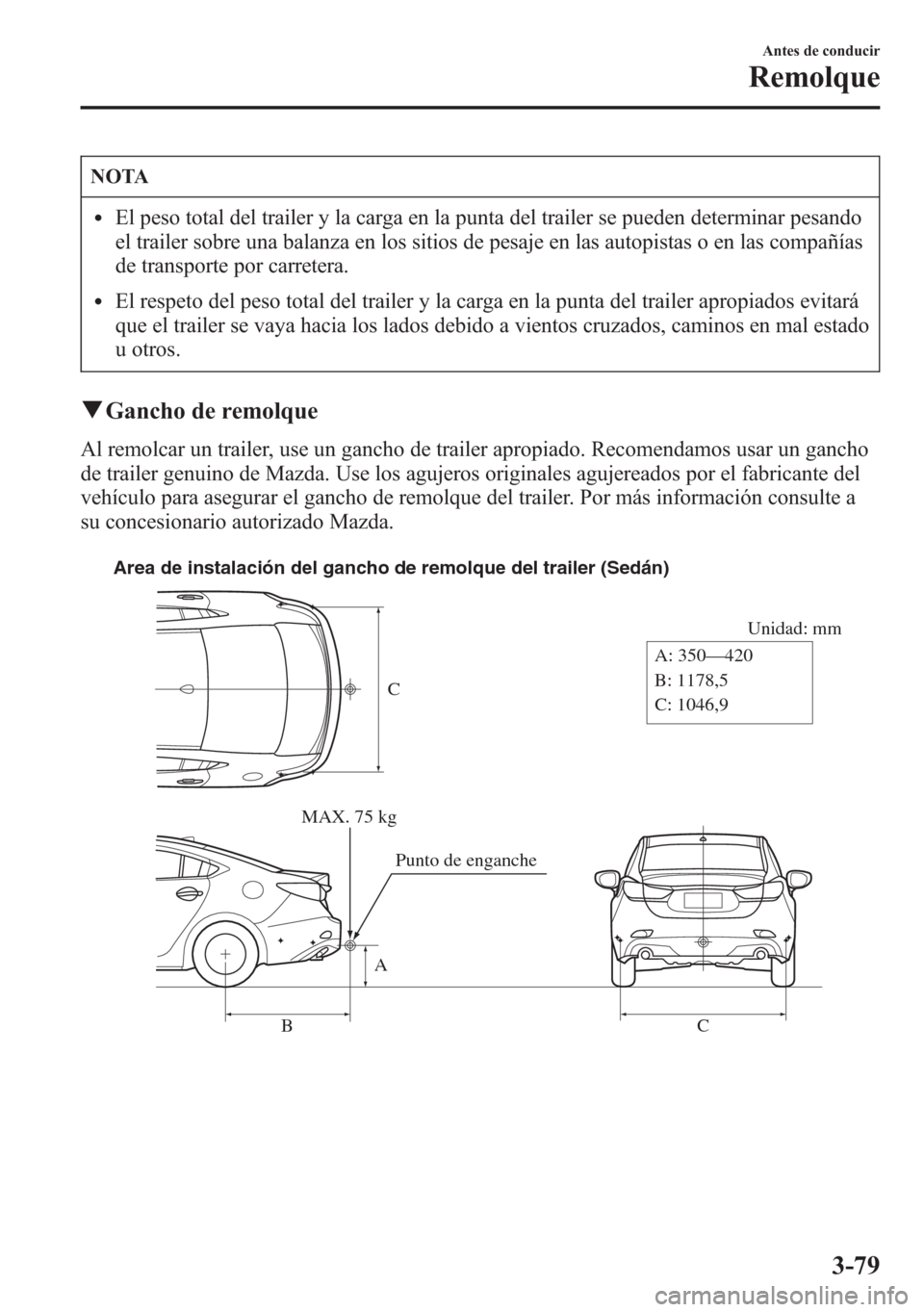MAZDA MODEL 6 2015 Manual del propietario (in Spanish) NOTA
lEl peso total del trailer y la carga en la punta del trailer se pueden determinar pesando
el trailer sobre una balanza en los sitios de pesaje en las autopistas o en las compañías
de transport MAZDA MODEL 6 2015 Manual del propietario (in Spanish) NOTA
lEl peso total del trailer y la carga en la punta del trailer se pueden determinar pesando
el trailer sobre una balanza en los sitios de pesaje en las autopistas o en las compañías
de transport