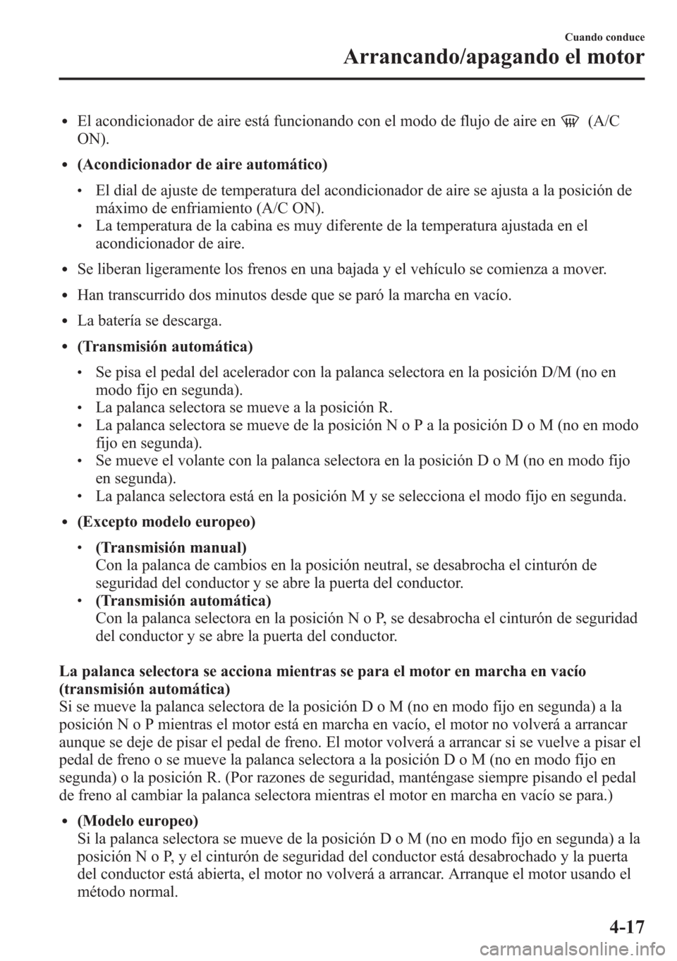 MAZDA MODEL 6 2015 Manual del propietario (in Spanish) lEl acondicionador de aire está funcionando con el modo de flujo de aire en(A/C
ON).
l(Acondicionador de aire automático)
lEl dial de ajuste de temperatura del acondicionador de aire se ajusta a la MAZDA MODEL 6 2015 Manual del propietario (in Spanish) lEl acondicionador de aire está funcionando con el modo de flujo de aire en(A/C
ON).
l(Acondicionador de aire automático)
lEl dial de ajuste de temperatura del acondicionador de aire se ajusta a la