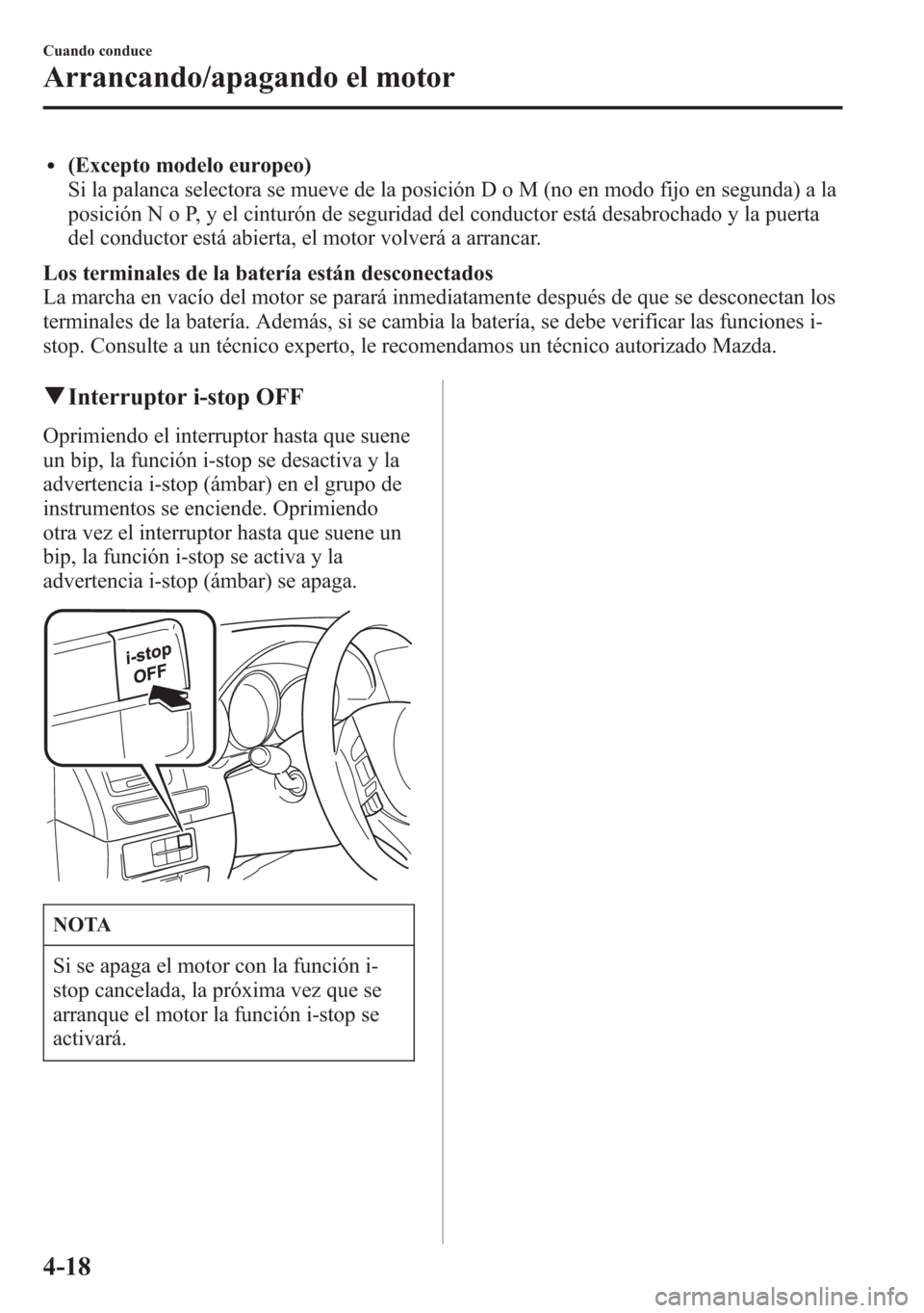 MAZDA MODEL 6 2015 Manual del propietario (in Spanish) l(Excepto modelo europeo)
Si la palanca selectora se mueve de la posición D o M (no en modo fijo en segunda) a la
posición N o P, y el cinturón de seguridad del conductor está desabrochado y la pu MAZDA MODEL 6 2015 Manual del propietario (in Spanish) l(Excepto modelo europeo)
Si la palanca selectora se mueve de la posición D o M (no en modo fijo en segunda) a la
posición N o P, y el cinturón de seguridad del conductor está desabrochado y la pu