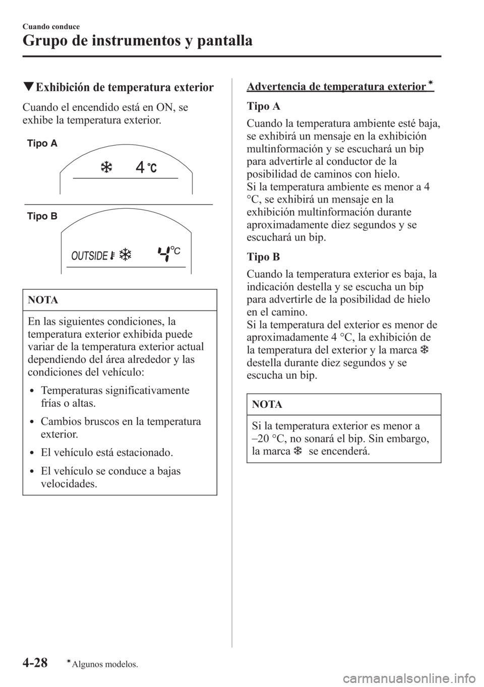 MAZDA MODEL 6 2015 Manual del propietario (in Spanish) qExhibición de temperatura exterior
Cuando el encendido está en ON, se
exhibe la temperatura exterior.
Tipo A
Tipo B
NOTA
En las siguientes condiciones, la
temperatura exterior exhibida puede
variar MAZDA MODEL 6 2015 Manual del propietario (in Spanish) qExhibición de temperatura exterior
Cuando el encendido está en ON, se
exhibe la temperatura exterior.
Tipo A
Tipo B
NOTA
En las siguientes condiciones, la
temperatura exterior exhibida puede
variar