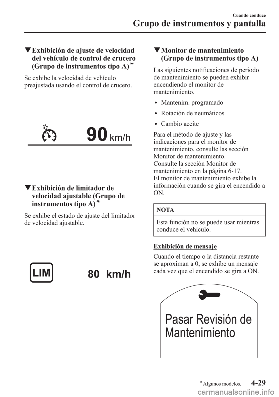 MAZDA MODEL 6 2015 Manual del propietario (in Spanish) qExhibición de ajuste de velocidad
del vehículo de control de crucero
(Grupo de instrumentos tipo A)
í
Se exhibe la velocidad de vehículo
preajustada usando el control de crucero.
qExhibición de MAZDA MODEL 6 2015 Manual del propietario (in Spanish) qExhibición de ajuste de velocidad
del vehículo de control de crucero
(Grupo de instrumentos tipo A)
í
Se exhibe la velocidad de vehículo
preajustada usando el control de crucero.
qExhibición de