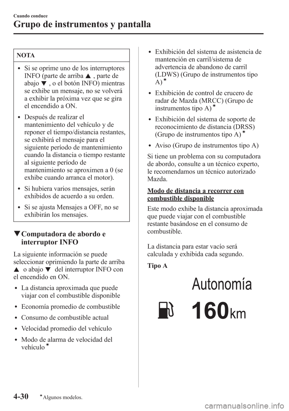 MAZDA MODEL 6 2015 Manual del propietario (in Spanish) NOTA
lSi se oprime uno de los interruptores
INFO (parte de arriba
, parte de
abajo
, o el botón INFO) mientras
se exhibe un mensaje, no se volverá
a exhibir la próxima vez que se gira
el encendido MAZDA MODEL 6 2015 Manual del propietario (in Spanish) NOTA
lSi se oprime uno de los interruptores
INFO (parte de arriba
, parte de
abajo
, o el botón INFO) mientras
se exhibe un mensaje, no se volverá
a exhibir la próxima vez que se gira
el encendido