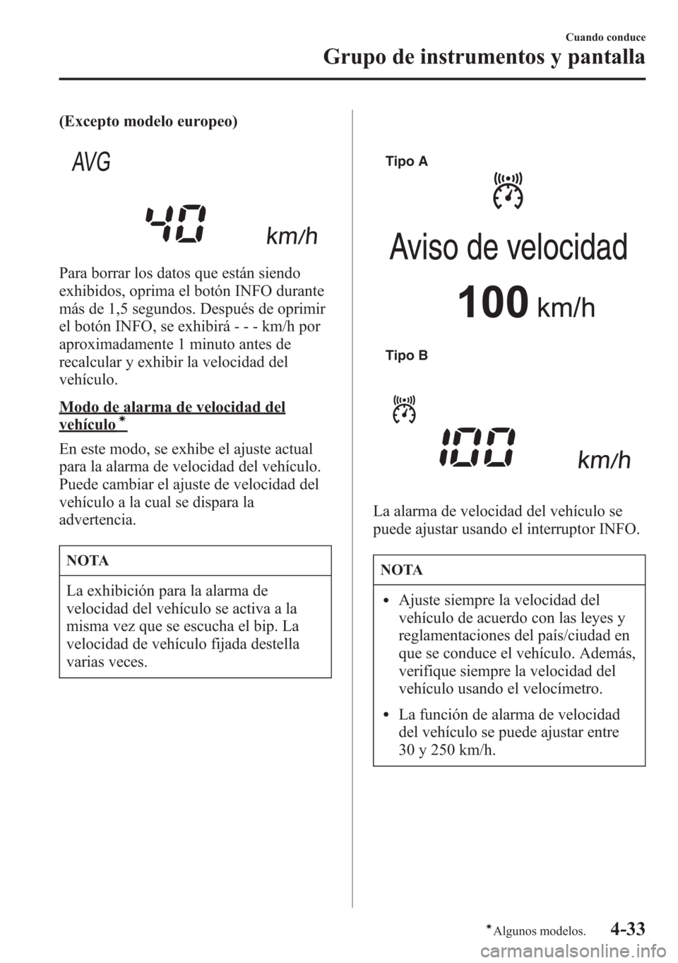 MAZDA MODEL 6 2015 Manual del propietario (in Spanish) (Excepto modelo europeo)
Para borrar los datos que están siendo
exhibidos, oprima el botón INFO durante
más de 1,5 segundos. Después de oprimir
el botón INFO, se exhibirá - - - km/h por
aproxima MAZDA MODEL 6 2015 Manual del propietario (in Spanish) (Excepto modelo europeo)
Para borrar los datos que están siendo
exhibidos, oprima el botón INFO durante
más de 1,5 segundos. Después de oprimir
el botón INFO, se exhibirá - - - km/h por
aproxima