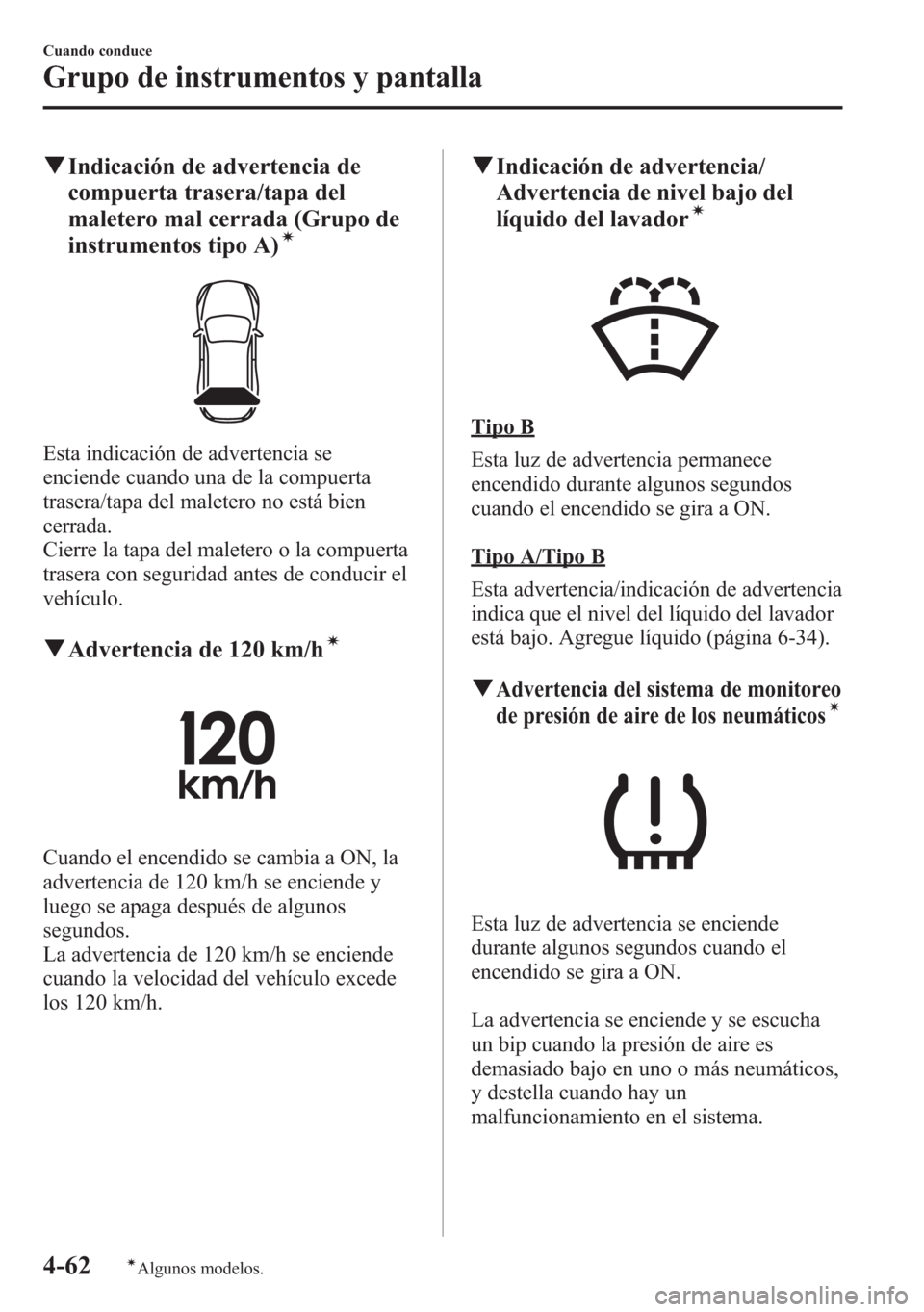 MAZDA MODEL 6 2015 Manual del propietario (in Spanish) qIndicación de advertencia de
compuerta trasera/tapa del
maletero mal cerrada (Grupo de
instrumentos tipo A)
í
Esta indicación de advertencia se
enciende cuando una de la compuerta
trasera/tapa del MAZDA MODEL 6 2015 Manual del propietario (in Spanish) qIndicación de advertencia de
compuerta trasera/tapa del
maletero mal cerrada (Grupo de
instrumentos tipo A)
í
Esta indicación de advertencia se
enciende cuando una de la compuerta
trasera/tapa del