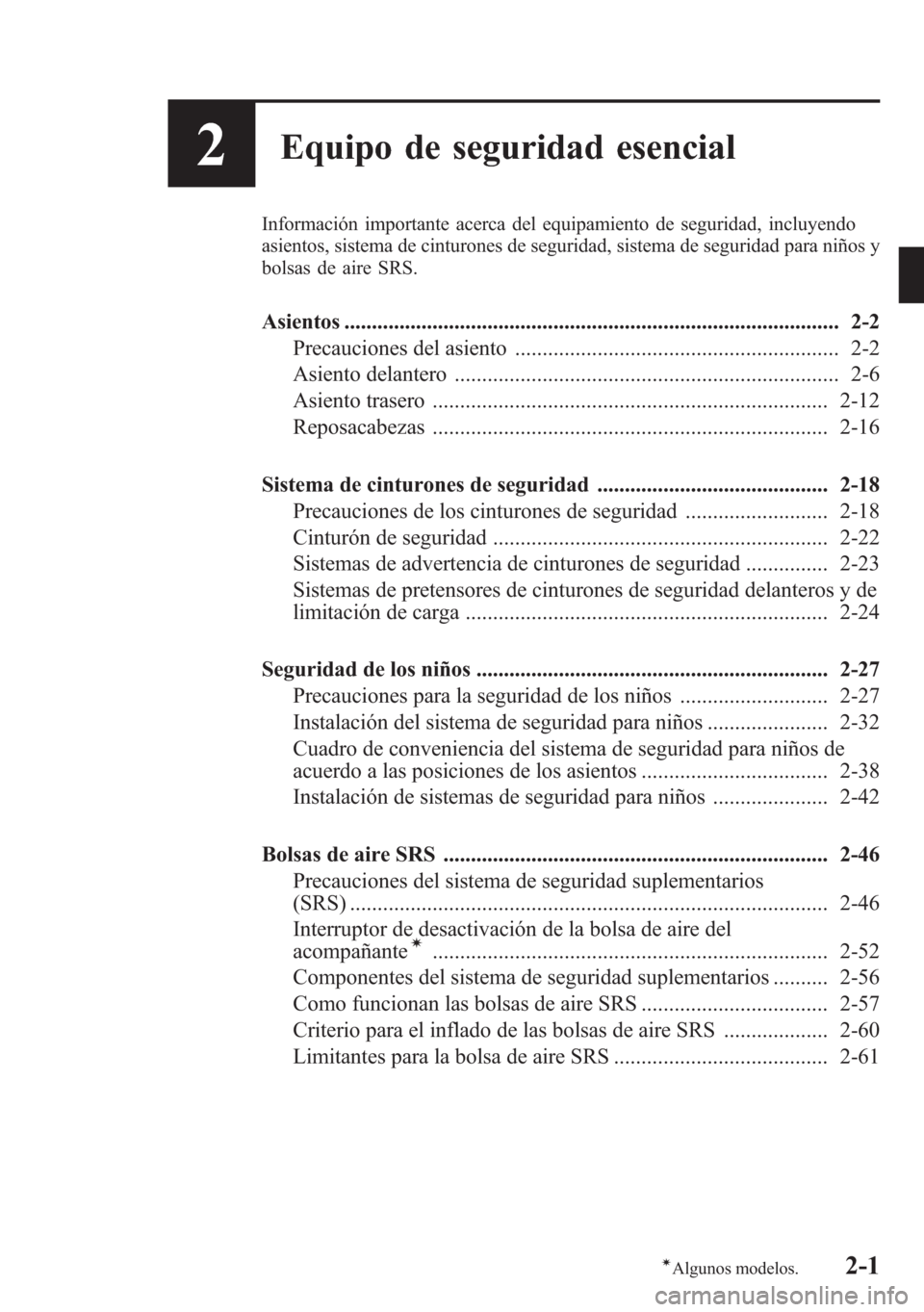 MAZDA MODEL 6 2015 Manual del propietario (in Spanish) 2Equipo de seguridad esencial
Información importante acerca del equipamiento de seguridad, incluyendo
asientos, sistema de cinturones de seguridad, sistema de seguridad para niños y
bolsas de aire S MAZDA MODEL 6 2015 Manual del propietario (in Spanish) 2Equipo de seguridad esencial
Información importante acerca del equipamiento de seguridad, incluyendo
asientos, sistema de cinturones de seguridad, sistema de seguridad para niños y
bolsas de aire S