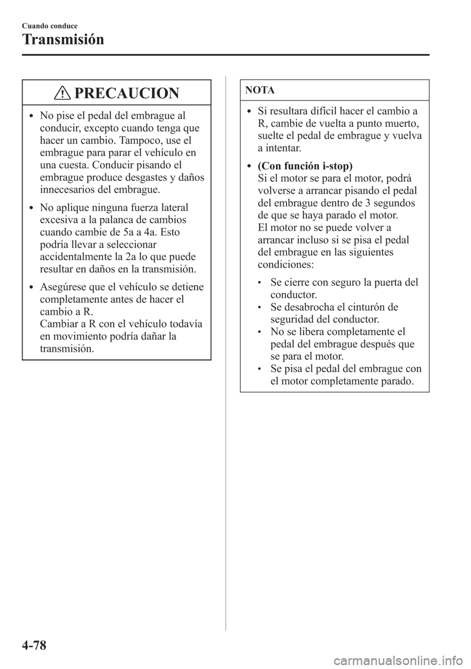 MAZDA MODEL 6 2015 Manual del propietario (in Spanish) PRECAUCION
lNo pise el pedal del embrague al
conducir, excepto cuando tenga que
hacer un cambio. Tampoco, use el
embrague para parar el vehículo en
una cuesta. Conducir pisando el
embrague produce de MAZDA MODEL 6 2015 Manual del propietario (in Spanish) PRECAUCION
lNo pise el pedal del embrague al
conducir, excepto cuando tenga que
hacer un cambio. Tampoco, use el
embrague para parar el vehículo en
una cuesta. Conducir pisando el
embrague produce de