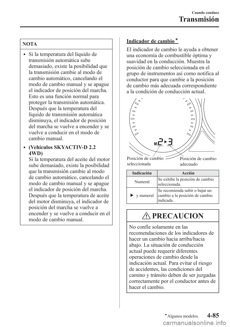 MAZDA MODEL 6 2015 Manual del propietario (in Spanish) NOTA
lSi la temperatura del líquido de
transmisión automática sube
demasiado, existe la posibilidad que
la transmisión cambie al modo de
cambio automático, cancelando el
modo de cambio manual y s MAZDA MODEL 6 2015 Manual del propietario (in Spanish) NOTA
lSi la temperatura del líquido de
transmisión automática sube
demasiado, existe la posibilidad que
la transmisión cambie al modo de
cambio automático, cancelando el
modo de cambio manual y s