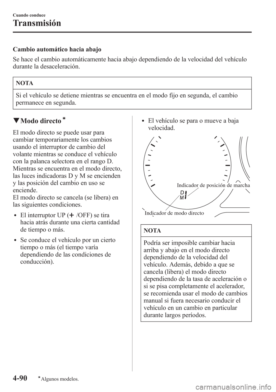 MAZDA MODEL 6 2015 Manual del propietario (in Spanish) Cambio automático hacia abajo
Se hace el cambio automáticamente hacia abajo dependiendo de la velocidad del vehículo
durante la desaceleración.
NOTA
Si el vehículo se detiene mientras se encuentr MAZDA MODEL 6 2015 Manual del propietario (in Spanish) Cambio automático hacia abajo
Se hace el cambio automáticamente hacia abajo dependiendo de la velocidad del vehículo
durante la desaceleración.
NOTA
Si el vehículo se detiene mientras se encuentr