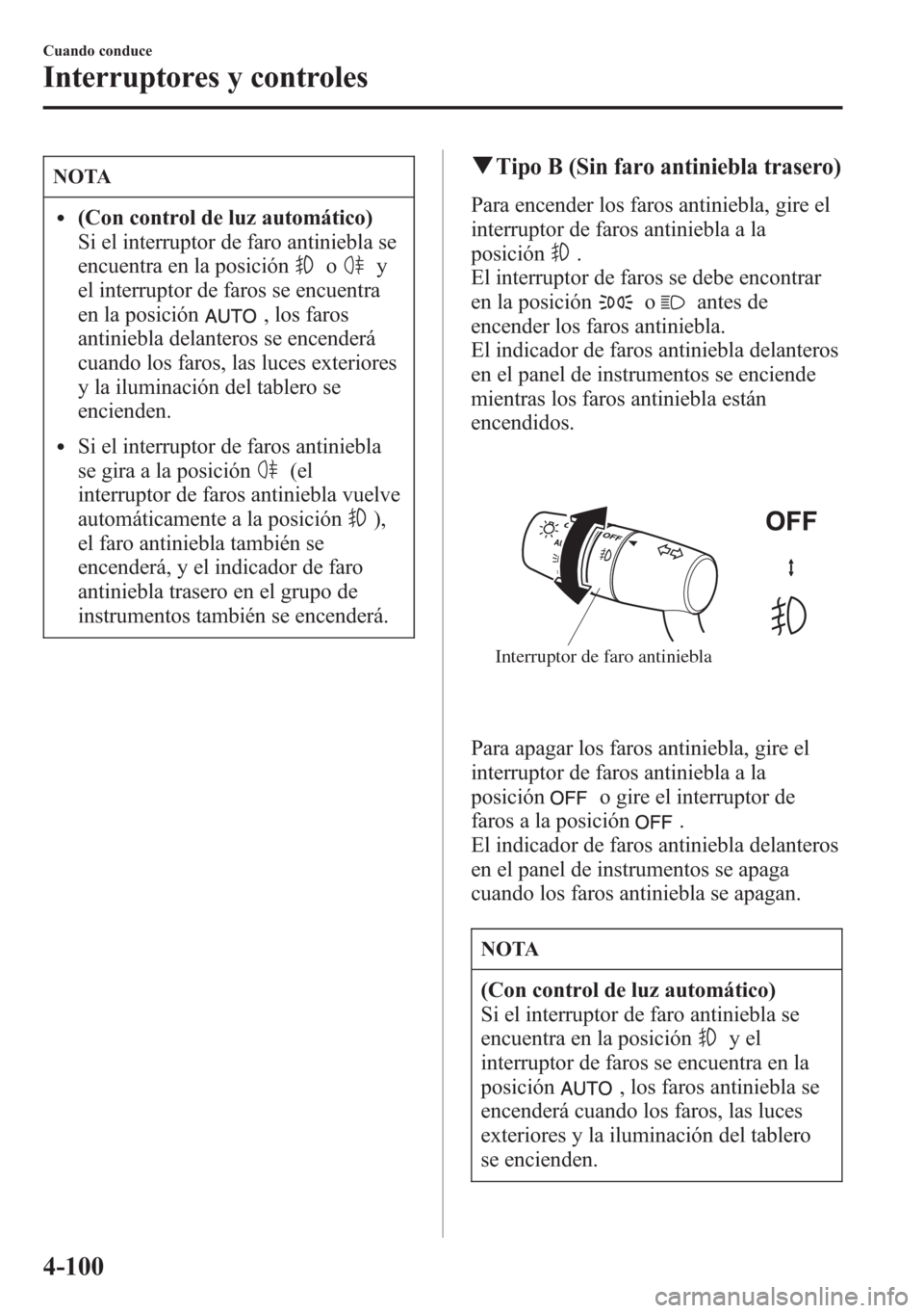 MAZDA MODEL 6 2015 Manual del propietario (in Spanish) NOTA
l(Con control de luz automático)
Si el interruptor de faro antiniebla se
encuentra en la posición
oy
el interruptor de faros se encuentra
en la posición
, los faros
antiniebla delanteros se en MAZDA MODEL 6 2015 Manual del propietario (in Spanish) NOTA
l(Con control de luz automático)
Si el interruptor de faro antiniebla se
encuentra en la posición
oy
el interruptor de faros se encuentra
en la posición
, los faros
antiniebla delanteros se en