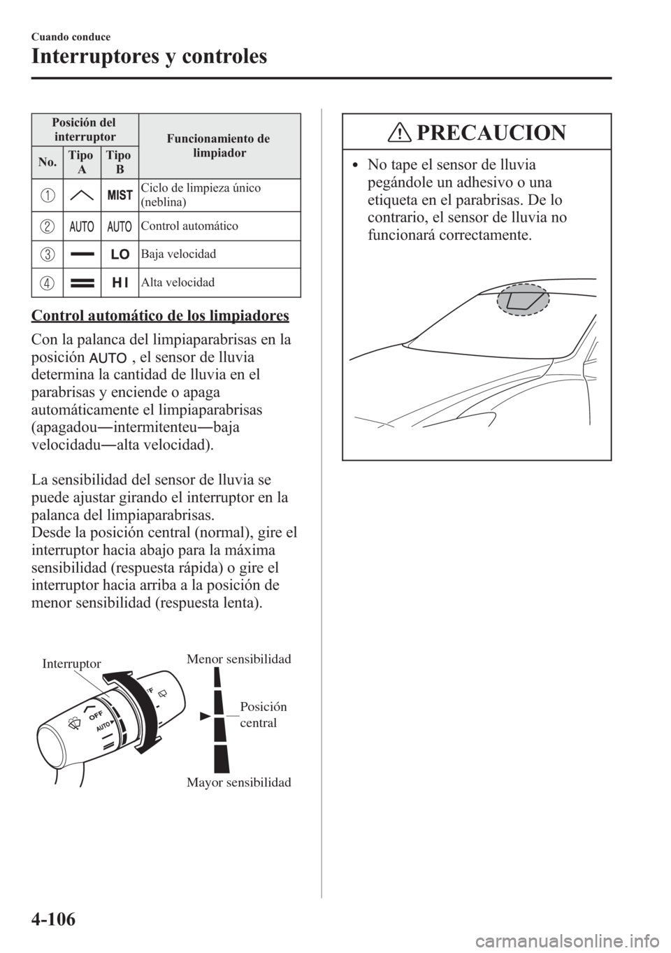 MAZDA MODEL 6 2015 Manual del propietario (in Spanish) Posición del
interruptor
Funcionamiento de
limpiador
No.Tipo
ATipo
B
Ciclo de limpieza único
(neblina)
Control automático
Baja velocidad
Alta velocidad
Control automático de los limpiadores
Con la MAZDA MODEL 6 2015 Manual del propietario (in Spanish) Posición del
interruptor
Funcionamiento de
limpiador
No.Tipo
ATipo
B
Ciclo de limpieza único
(neblina)
Control automático
Baja velocidad
Alta velocidad
Control automático de los limpiadores
Con la