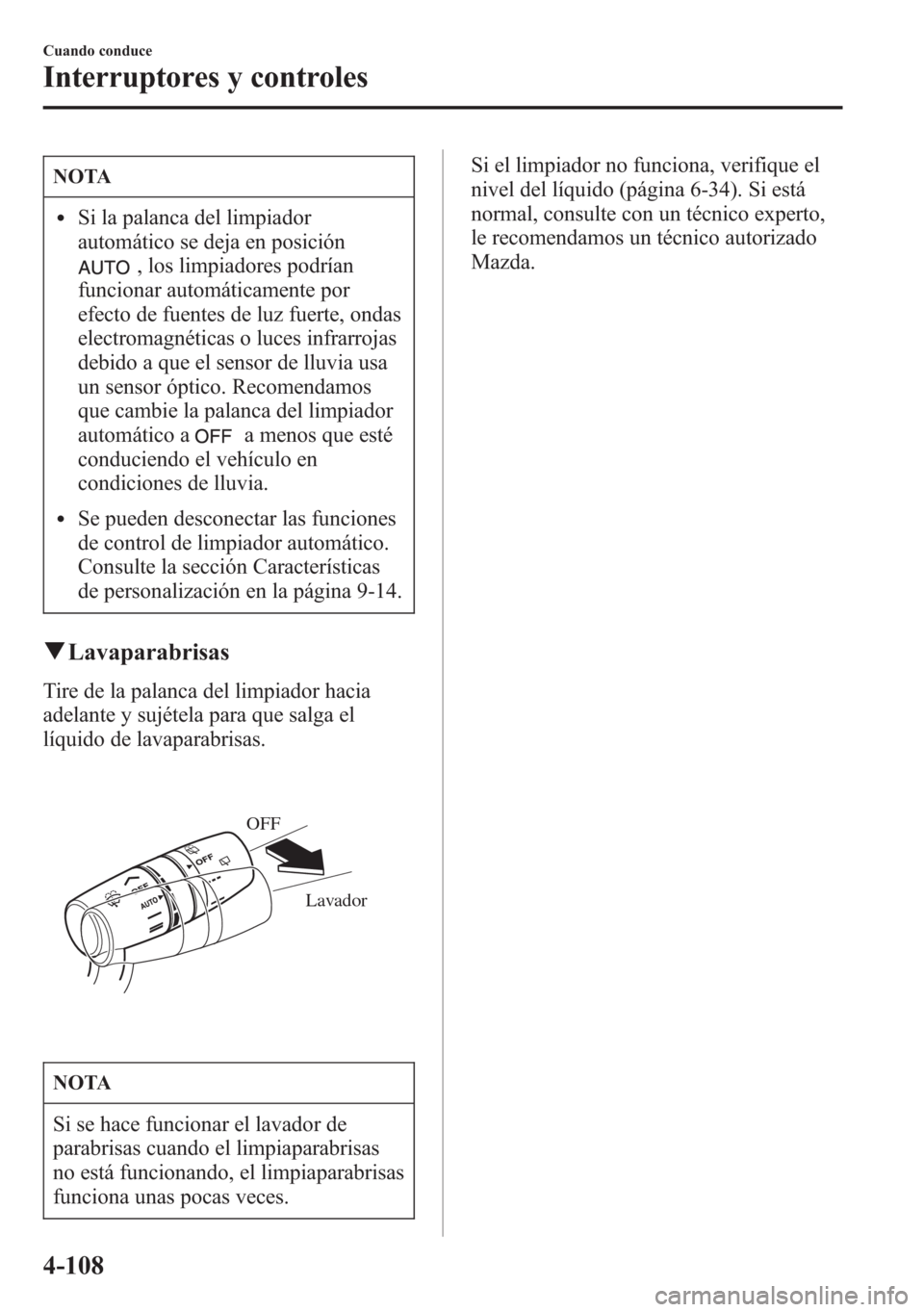 MAZDA MODEL 6 2015 Manual del propietario (in Spanish) NOTA
lSi la palanca del limpiador
automático se deja en posición
, los limpiadores podrían
funcionar automáticamente por
efecto de fuentes de luz fuerte, ondas
electromagnéticas o luces infrarroj MAZDA MODEL 6 2015 Manual del propietario (in Spanish) NOTA
lSi la palanca del limpiador
automático se deja en posición
, los limpiadores podrían
funcionar automáticamente por
efecto de fuentes de luz fuerte, ondas
electromagnéticas o luces infrarroj