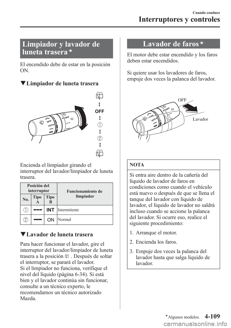 MAZDA MODEL 6 2015 Manual del propietario (in Spanish) Limpiador y lavador de
luneta trasera
í
El encendido debe de estar en la posición
ON.
qLimpiador de luneta trasera
Encienda el limpiador girando el
interruptor del lavador/limpiador de luneta
traser MAZDA MODEL 6 2015 Manual del propietario (in Spanish) Limpiador y lavador de
luneta trasera
í
El encendido debe de estar en la posición
ON.
qLimpiador de luneta trasera
Encienda el limpiador girando el
interruptor del lavador/limpiador de luneta
traser