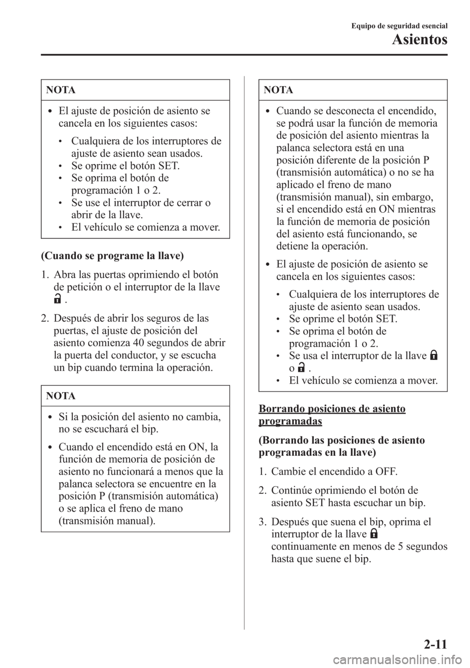 MAZDA MODEL 6 2015  Manual del propietario (in Spanish) NOTA
lEl ajuste de posición de asiento se
cancela en los siguientes casos:
lCualquiera de los interruptores de
ajuste de asiento sean usados.
lSe oprime el botón SET.lSe oprima el botón de
programa