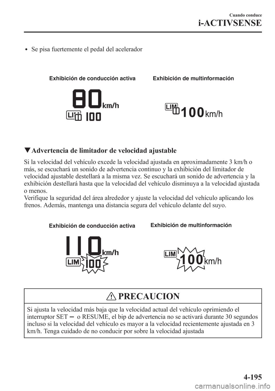 MAZDA MODEL 6 2015 Manual del propietario (in Spanish) lSe pisa fuertemente el pedal del acelerador
Exhibición de conducción activa Exhibición de multinformación
qAdvertencia de limitador de velocidad ajustable
Si la velocidad del vehículo excede la MAZDA MODEL 6 2015 Manual del propietario (in Spanish) lSe pisa fuertemente el pedal del acelerador
Exhibición de conducción activa Exhibición de multinformación
qAdvertencia de limitador de velocidad ajustable
Si la velocidad del vehículo excede la