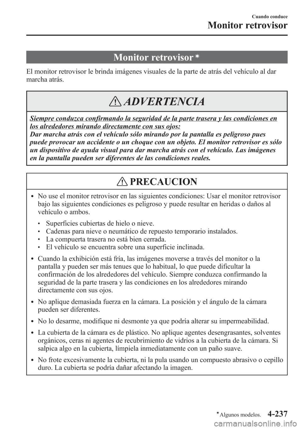 MAZDA MODEL 6 2015 Manual del propietario (in Spanish) Monitor retrovisorí
El monitor retrovisor le brinda imágenes visuales de la parte de atrás del vehículo al dar
marcha atrás.
ADVERTENCIA
Siempre conduzca confirmando la seguridad de la parte tras MAZDA MODEL 6 2015 Manual del propietario (in Spanish) Monitor retrovisorí
El monitor retrovisor le brinda imágenes visuales de la parte de atrás del vehículo al dar
marcha atrás.
ADVERTENCIA
Siempre conduzca confirmando la seguridad de la parte tras