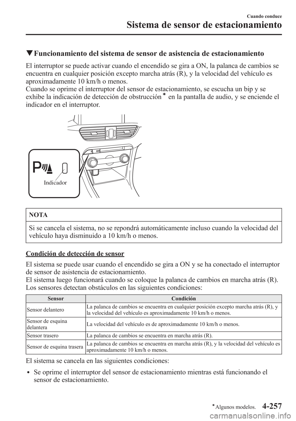MAZDA MODEL 6 2015 Manual del propietario (in Spanish) qFuncionamiento del sistema de sensor de asistencia de estacionamiento
El interruptor se puede activar cuando el encendido se gira a ON, la palanca de cambios se
encuentra en cualquier posición excep MAZDA MODEL 6 2015 Manual del propietario (in Spanish) qFuncionamiento del sistema de sensor de asistencia de estacionamiento
El interruptor se puede activar cuando el encendido se gira a ON, la palanca de cambios se
encuentra en cualquier posición excep