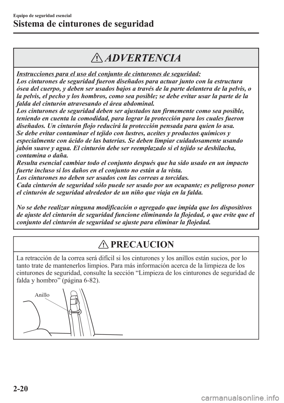 MAZDA MODEL 6 2015 Manual del propietario (in Spanish) ADVERTENCIA
Instrucciones para el uso del conjunto de cinturones de seguridad:
Los cinturones de seguridad fueron diseñados para actuar junto con la estructura
ósea del cuerpo, y deben ser usados ba MAZDA MODEL 6 2015 Manual del propietario (in Spanish) ADVERTENCIA
Instrucciones para el uso del conjunto de cinturones de seguridad:
Los cinturones de seguridad fueron diseñados para actuar junto con la estructura
ósea del cuerpo, y deben ser usados ba