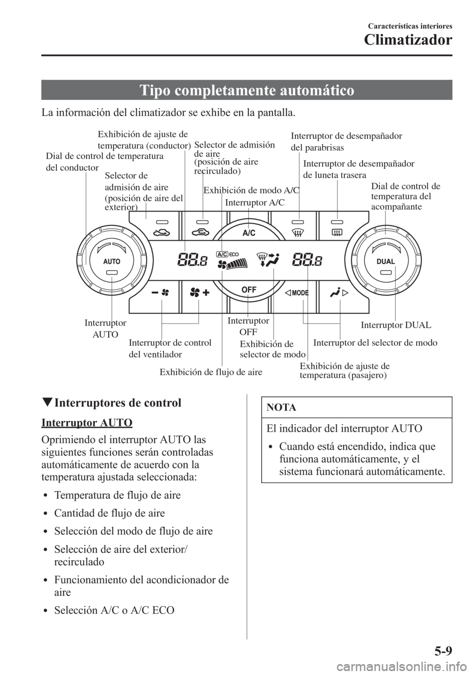 MAZDA MODEL 6 2015 Manual del propietario (in Spanish) Tipo completamente automático
La información del climatizador se exhibe en la pantalla.
Exhibición de flujo de aire Exhibición de ajuste de
temperatura (conductor)
Exhibición de
selector de mod MAZDA MODEL 6 2015 Manual del propietario (in Spanish) Tipo completamente automático
La información del climatizador se exhibe en la pantalla.
Exhibición de flujo de aire Exhibición de ajuste de
temperatura (conductor)
Exhibición de
selector de mod