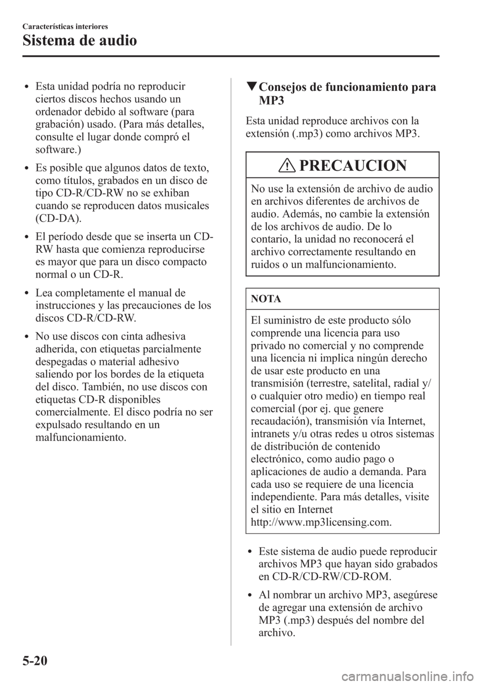 MAZDA MODEL 6 2015 Manual del propietario (in Spanish) lEsta unidad podría no reproducir
ciertos discos hechos usando un
ordenador debido al software (para
grabación) usado. (Para más detalles,
consulte el lugar donde compró el
software.)
lEs posible MAZDA MODEL 6 2015 Manual del propietario (in Spanish) lEsta unidad podría no reproducir
ciertos discos hechos usando un
ordenador debido al software (para
grabación) usado. (Para más detalles,
consulte el lugar donde compró el
software.)
lEs posible