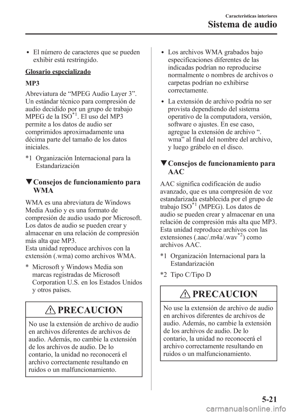 MAZDA MODEL 6 2015 Manual del propietario (in Spanish) lEl número de caracteres que se pueden
exhibir está restringido.
Glosario especializado
MP3
Abreviatura de“MPEG Audio Layer 3”.
Un estándar técnico para compresión de
audio decidido por un gr MAZDA MODEL 6 2015 Manual del propietario (in Spanish) lEl número de caracteres que se pueden
exhibir está restringido.
Glosario especializado
MP3
Abreviatura de“MPEG Audio Layer 3”.
Un estándar técnico para compresión de
audio decidido por un gr