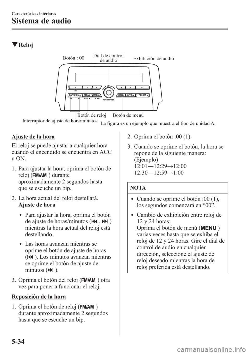 MAZDA MODEL 6 2015 Manual del propietario (in Spanish) qReloj
Exhibición de audio Dial de control
de audio
Interruptor de ajuste de hora/minutosBotón : 00
Botón de menú Botón de reloj
La figura es un ejemplo que muestra el tipo de unidad A.
Ajuste d MAZDA MODEL 6 2015 Manual del propietario (in Spanish) qReloj
Exhibición de audio Dial de control
de audio
Interruptor de ajuste de hora/minutosBotón : 00
Botón de menú Botón de reloj
La figura es un ejemplo que muestra el tipo de unidad A.
Ajuste d