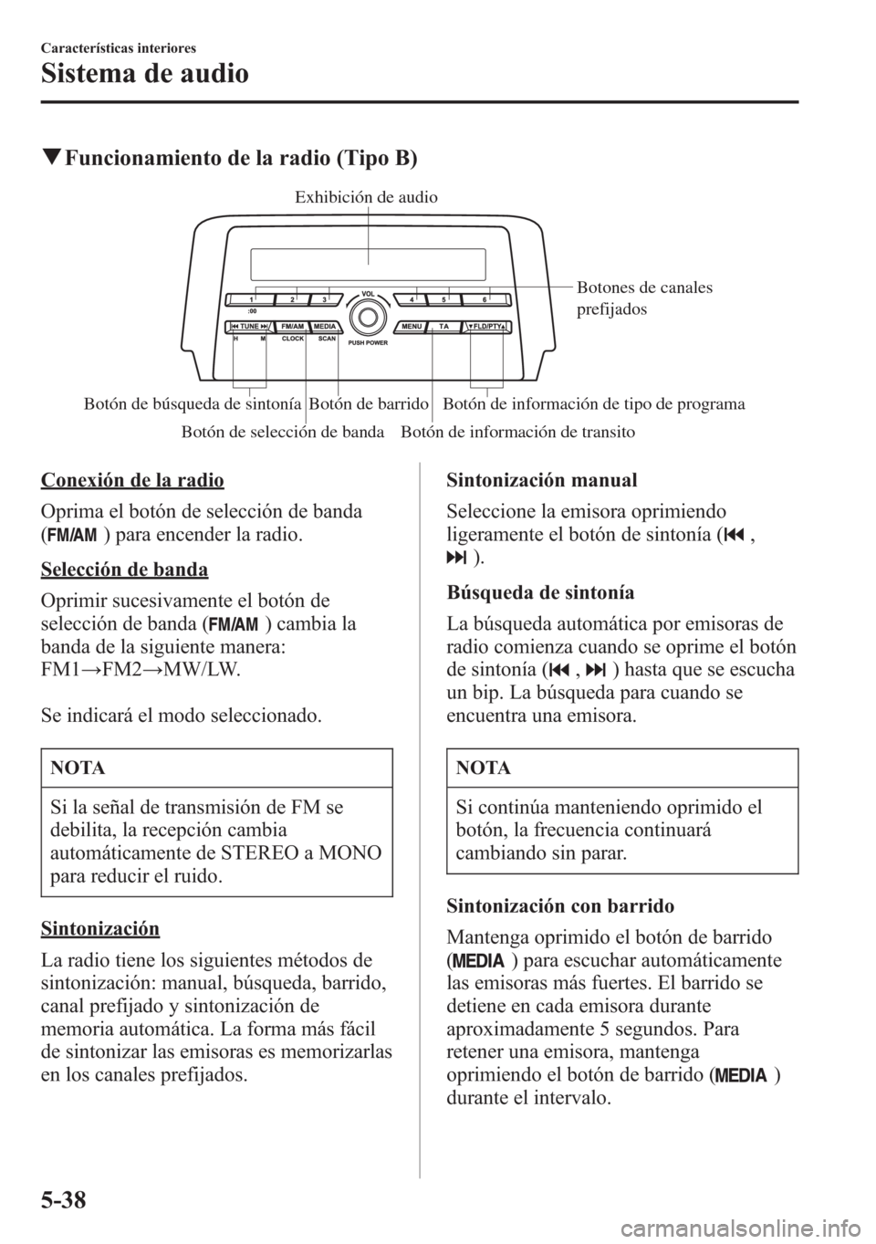 MAZDA MODEL 6 2015 Manual del propietario (in Spanish) qFuncionamiento de la radio (Tipo B)
Exhibición de audio
Botones de canales
prefijados
Botón de información de tipo de programa Botón de barrido Botón de búsqueda de sintonía
Botón de selecci MAZDA MODEL 6 2015 Manual del propietario (in Spanish) qFuncionamiento de la radio (Tipo B)
Exhibición de audio
Botones de canales
prefijados
Botón de información de tipo de programa Botón de barrido Botón de búsqueda de sintonía
Botón de selecci