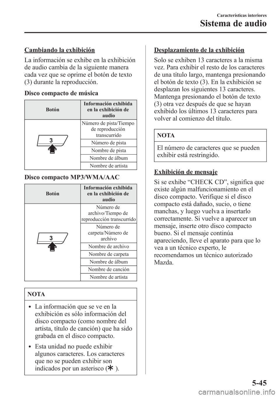 MAZDA MODEL 6 2015 Manual del propietario (in Spanish) Cambiando la exhibición
La información se exhibe en la exhibición
de audio cambia de la siguiente manera
cada vez que se oprime el botón de texto
(3) durante la reproducción.
Disco compacto de m MAZDA MODEL 6 2015 Manual del propietario (in Spanish) Cambiando la exhibición
La información se exhibe en la exhibición
de audio cambia de la siguiente manera
cada vez que se oprime el botón de texto
(3) durante la reproducción.
Disco compacto de m