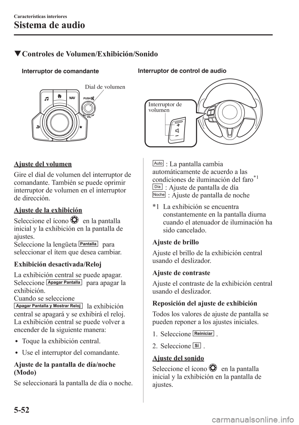 MAZDA MODEL 6 2015 Manual del propietario (in Spanish) qControles de Volumen/Exhibición/Sonido
Interruptor de
volumen Interruptor de comandanteInterruptor de control de audio
Dial de volumen
Ajuste del volumen
Gire el dial de volumen del interruptor de
MAZDA MODEL 6 2015 Manual del propietario (in Spanish) qControles de Volumen/Exhibición/Sonido
Interruptor de
volumen Interruptor de comandanteInterruptor de control de audio
Dial de volumen
Ajuste del volumen
Gire el dial de volumen del interruptor de