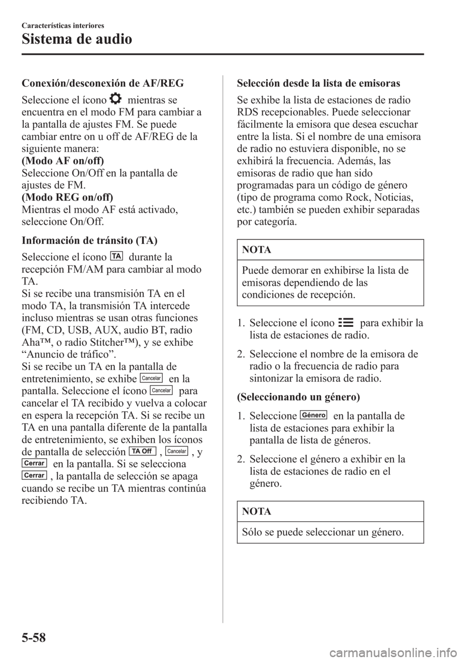 MAZDA MODEL 6 2015 Manual del propietario (in Spanish) Conexión/desconexión de AF/REG
Seleccione el ícono
mientras se
encuentra en el modo FM para cambiar a
la pantalla de ajustes FM. Se puede
cambiar entre on u off de AF/REG de la
siguiente manera:
(M MAZDA MODEL 6 2015 Manual del propietario (in Spanish) Conexión/desconexión de AF/REG
Seleccione el ícono
mientras se
encuentra en el modo FM para cambiar a
la pantalla de ajustes FM. Se puede
cambiar entre on u off de AF/REG de la
siguiente manera:
(M