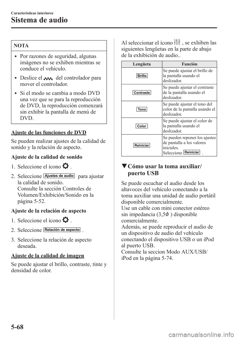 MAZDA MODEL 6 2015 Manual del propietario (in Spanish) NOTA
lPor razones de seguridad, algunas
imágenes no se exhiben mientras se
conduce el vehículo.
lDeslice eldel controlador para
mover el controlador.
lSi el modo se cambia a modo DVD
una vez que se MAZDA MODEL 6 2015 Manual del propietario (in Spanish) NOTA
lPor razones de seguridad, algunas
imágenes no se exhiben mientras se
conduce el vehículo.
lDeslice eldel controlador para
mover el controlador.
lSi el modo se cambia a modo DVD
una vez que se