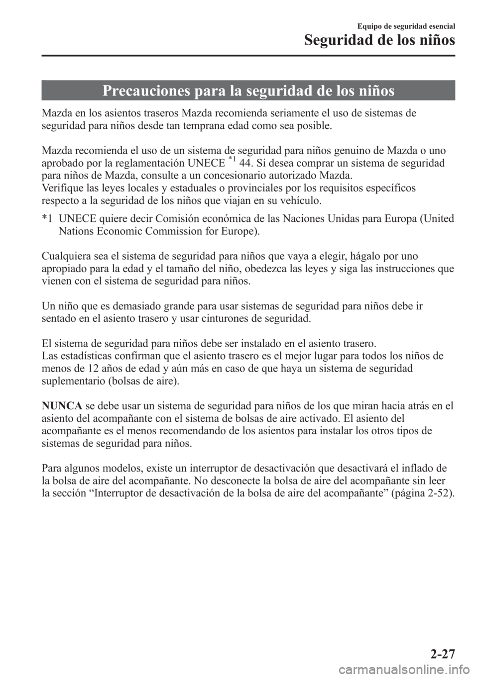 MAZDA MODEL 6 2015 Manual del propietario (in Spanish) Precauciones para la seguridad de los niños
Mazda en los asientos traseros Mazda recomienda seriamente el uso de sistemas de
seguridad para niños desde tan temprana edad como sea posible.
Mazda reco MAZDA MODEL 6 2015 Manual del propietario (in Spanish) Precauciones para la seguridad de los niños
Mazda en los asientos traseros Mazda recomienda seriamente el uso de sistemas de
seguridad para niños desde tan temprana edad como sea posible.
Mazda reco