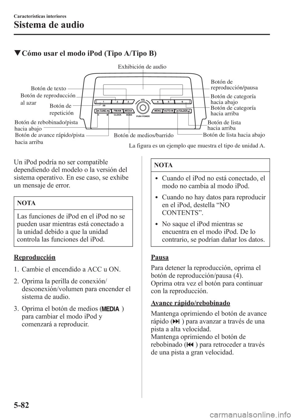 MAZDA MODEL 6 2015 Manual del propietario (in Spanish) qCómo usar el modo iPod (Tipo A/Tipo B)
Botón de medios/barridoBotón de lista hacia abajoBotón de lista
hacia arribaBotón de
reproducción/pausa
Botón de reproducción
al azar
Botón de
repe MAZDA MODEL 6 2015 Manual del propietario (in Spanish) qCómo usar el modo iPod (Tipo A/Tipo B)
Botón de medios/barridoBotón de lista hacia abajoBotón de lista
hacia arribaBotón de
reproducción/pausa
Botón de reproducción
al azar
Botón de
repe