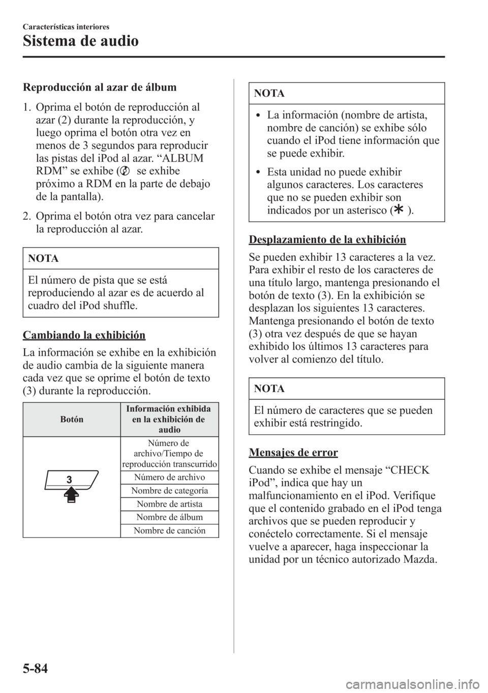 MAZDA MODEL 6 2015 Manual del propietario (in Spanish) Reproducción al azar de álbum
1. Oprima el botón de reproducción al
azar (2) durante la reproducción, y
luego oprima el botón otra vez en
menos de 3 segundos para reproducir
las pistas del iPod MAZDA MODEL 6 2015 Manual del propietario (in Spanish) Reproducción al azar de álbum
1. Oprima el botón de reproducción al
azar (2) durante la reproducción, y
luego oprima el botón otra vez en
menos de 3 segundos para reproducir
las pistas del iPod