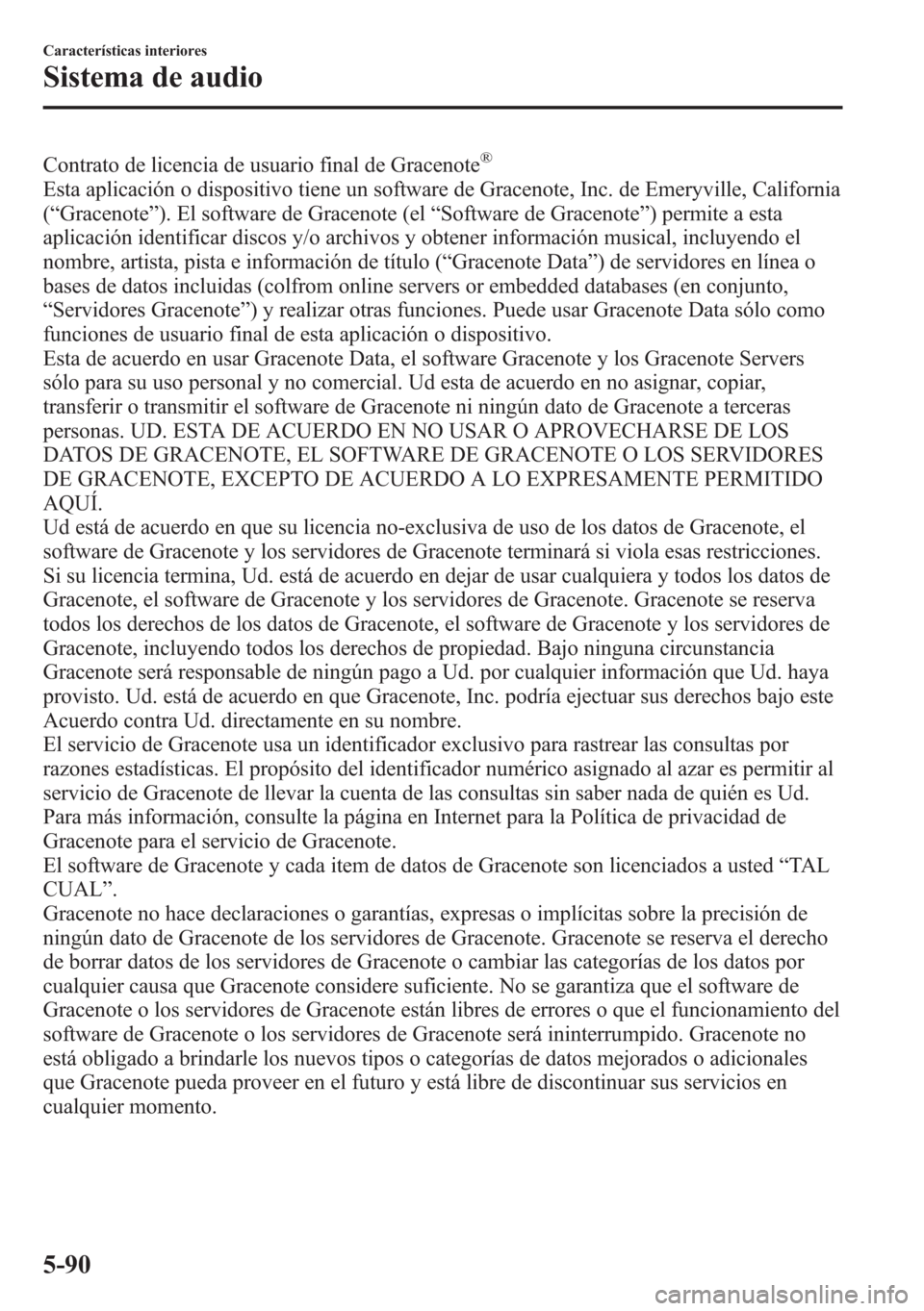 MAZDA MODEL 6 2015 Manual del propietario (in Spanish) Contrato de licencia de usuario final de Gracenote®
Esta aplicación o dispositivo tiene un software de Gracenote, Inc. de Emeryville, California
(“Gracenote”). El software de Gracenote (el“Sof MAZDA MODEL 6 2015 Manual del propietario (in Spanish) Contrato de licencia de usuario final de Gracenote®
Esta aplicación o dispositivo tiene un software de Gracenote, Inc. de Emeryville, California
(“Gracenote”). El software de Gracenote (el“Sof