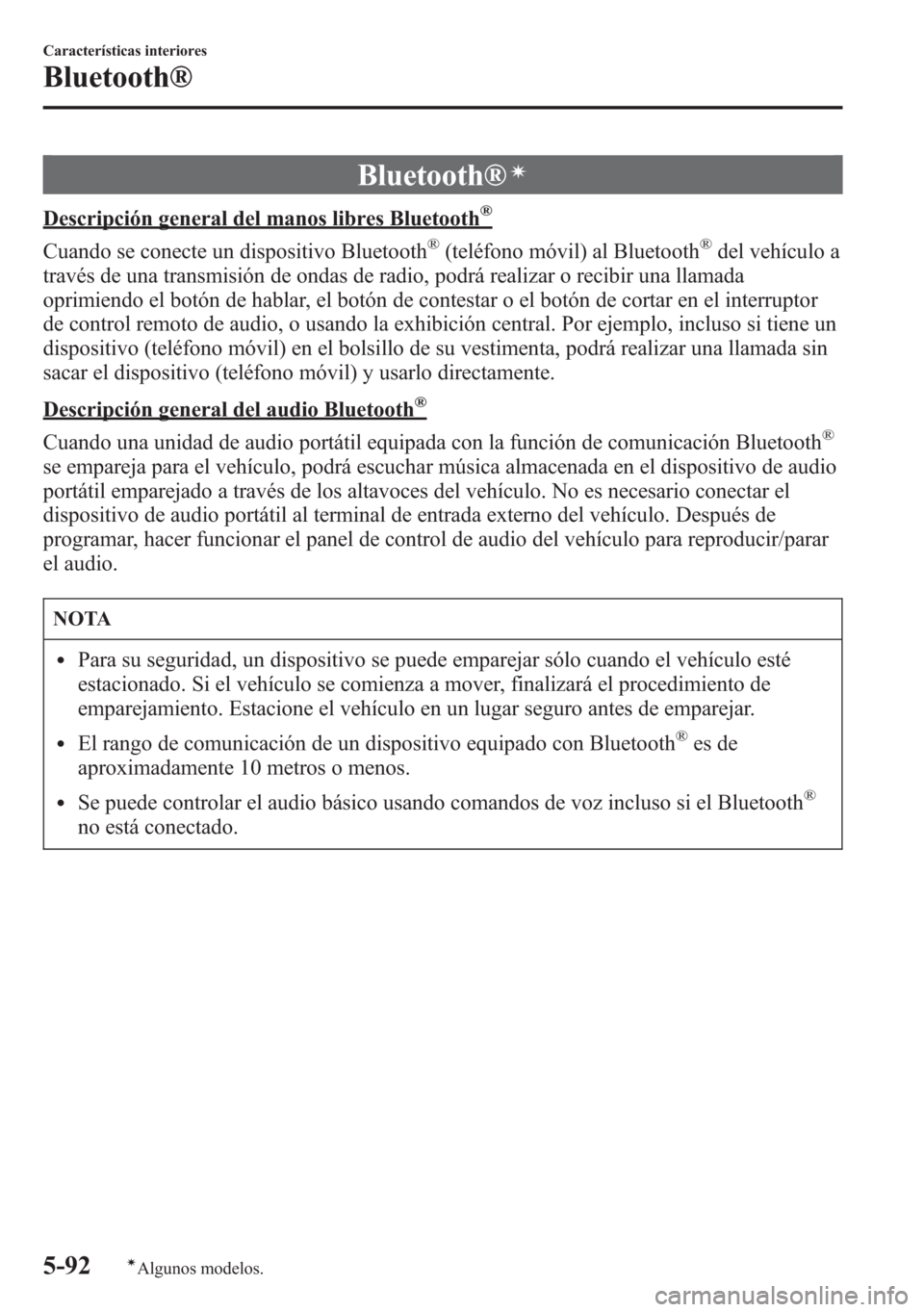 MAZDA MODEL 6 2015 Manual del propietario (in Spanish) Bluetooth®í
Descripción general del manos libres Bluetooth®
Cuando se conecte un dispositivo Bluetooth®(teléfono móvil) al Bluetooth®del vehículo a
través de una transmisión de ondas de rad MAZDA MODEL 6 2015 Manual del propietario (in Spanish) Bluetooth®í
Descripción general del manos libres Bluetooth®
Cuando se conecte un dispositivo Bluetooth®(teléfono móvil) al Bluetooth®del vehículo a
través de una transmisión de ondas de rad