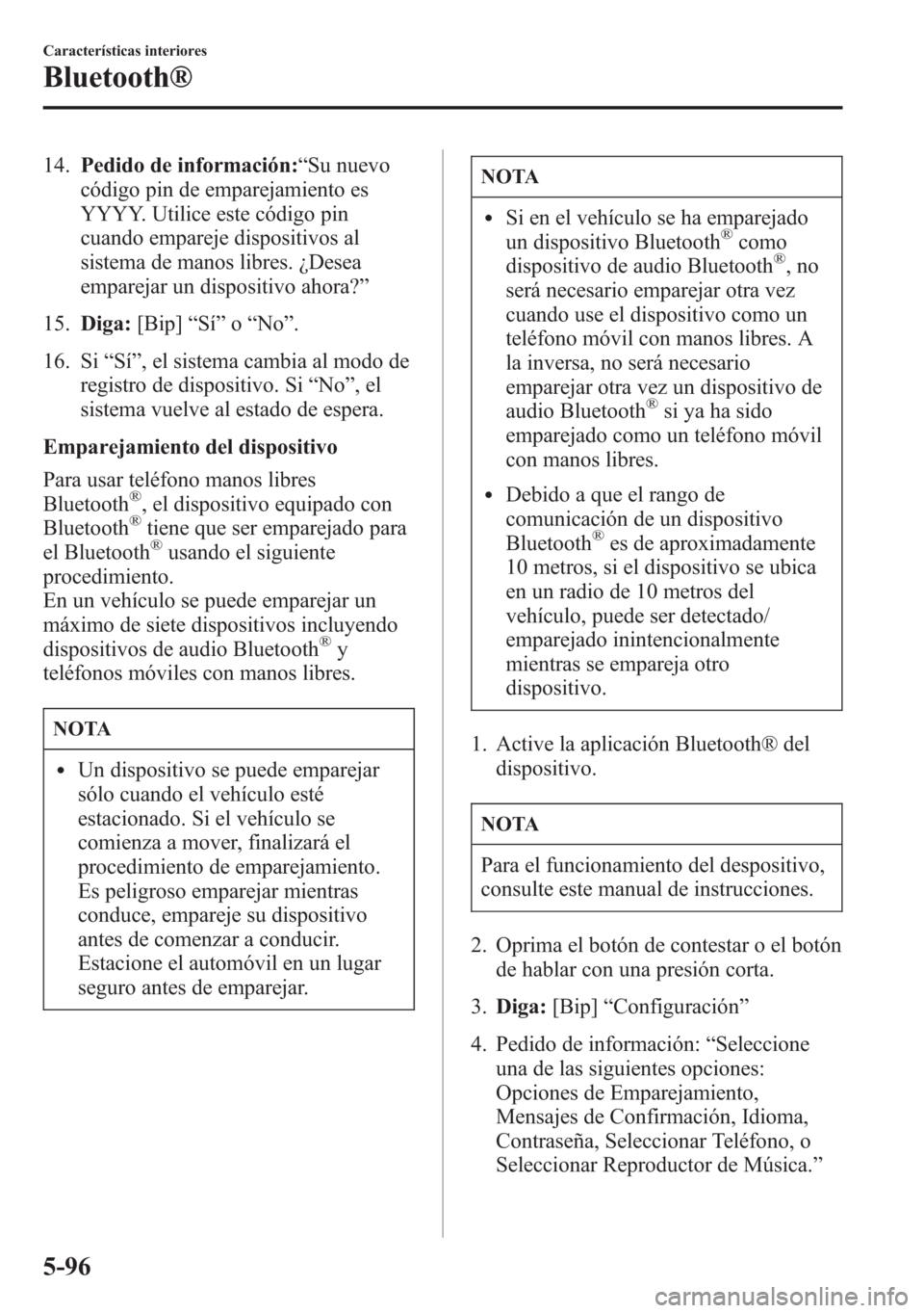 MAZDA MODEL 6 2015 Manual del propietario (in Spanish) 14.Pedido de información:“Su nuevo
código pin de emparejamiento es
YYYY. Utilice este código pin
cuando empareje dispositivos al
sistema de manos libres. ¿Desea
emparejar un dispositivo ahora? MAZDA MODEL 6 2015 Manual del propietario (in Spanish) 14.Pedido de información:“Su nuevo
código pin de emparejamiento es
YYYY. Utilice este código pin
cuando empareje dispositivos al
sistema de manos libres. ¿Desea
emparejar un dispositivo ahora?