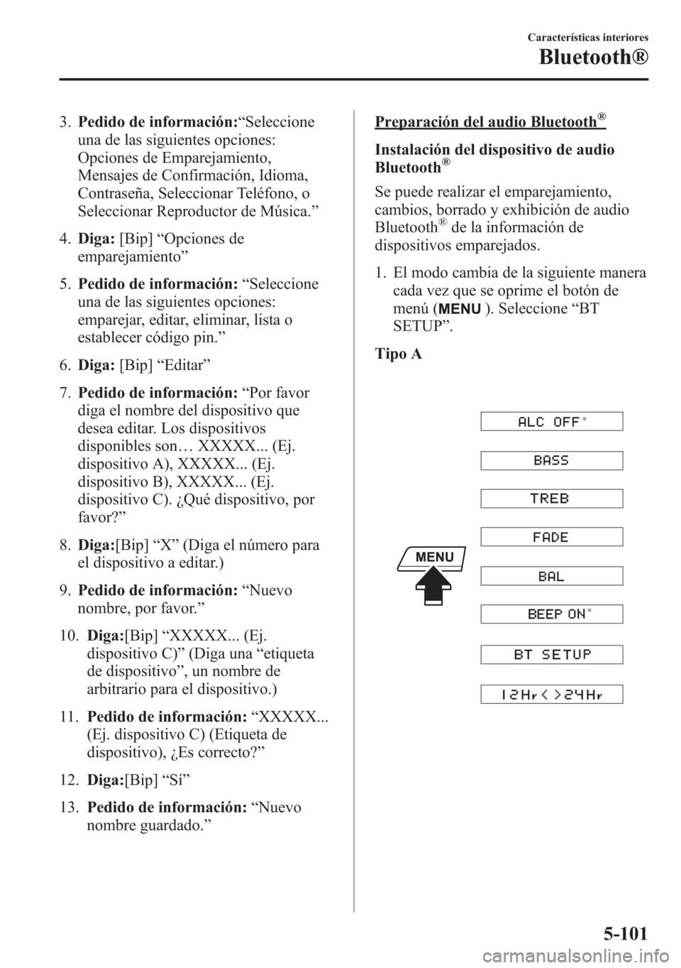 MAZDA MODEL 6 2015 Manual del propietario (in Spanish) 3.Pedido de información:“Seleccione
una de las siguientes opciones:
Opciones de Emparejamiento,
Mensajes de Confirmación, Idioma,
Contraseña, Seleccionar Teléfono, o
Seleccionar Reproductor de M MAZDA MODEL 6 2015 Manual del propietario (in Spanish) 3.Pedido de información:“Seleccione
una de las siguientes opciones:
Opciones de Emparejamiento,
Mensajes de Confirmación, Idioma,
Contraseña, Seleccionar Teléfono, o
Seleccionar Reproductor de M