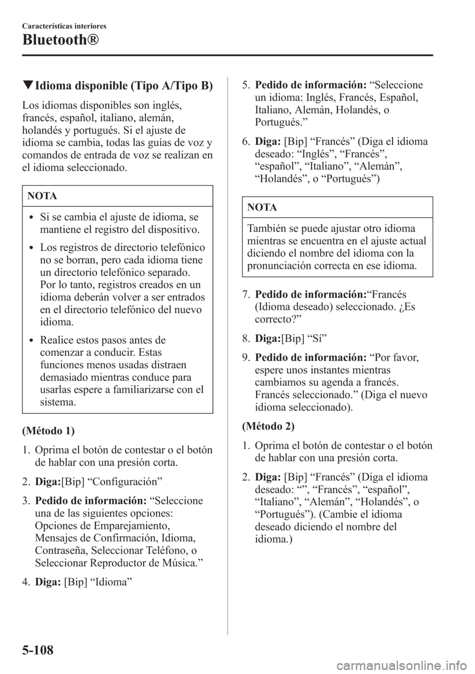 MAZDA MODEL 6 2015 Manual del propietario (in Spanish) qIdioma disponible (Tipo A/Tipo B)
Los idiomas disponibles son inglés,
francés, español, italiano, alemán,
holandés y portugués. Si el ajuste de
idioma se cambia, todas las guías de voz y
coman MAZDA MODEL 6 2015 Manual del propietario (in Spanish) qIdioma disponible (Tipo A/Tipo B)
Los idiomas disponibles son inglés,
francés, español, italiano, alemán,
holandés y portugués. Si el ajuste de
idioma se cambia, todas las guías de voz y
coman