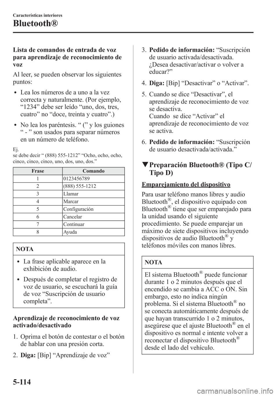 MAZDA MODEL 6 2015 Manual del propietario (in Spanish) Lista de comandos de entrada de voz
para aprendizaje de reconocimiento de
voz
Al leer, se pueden observar los siguientes
puntos:
lLea los números de a uno a la vez
correcta y naturalmente. (Por ejemp MAZDA MODEL 6 2015 Manual del propietario (in Spanish) Lista de comandos de entrada de voz
para aprendizaje de reconocimiento de
voz
Al leer, se pueden observar los siguientes
puntos:
lLea los números de a uno a la vez
correcta y naturalmente. (Por ejemp