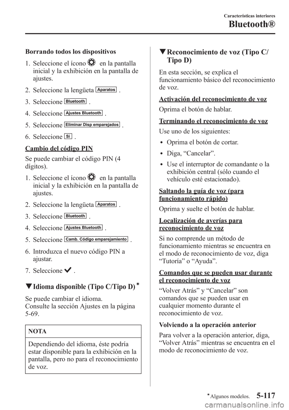MAZDA MODEL 6 2015 Manual del propietario (in Spanish) Borrando todos los dispositivos
1. Seleccione el ícono
en la pantalla
inicial y la exhibición en la pantalla de
ajustes.
2. Seleccione la lengüeta
.
3. Seleccione
.
4. Seleccione
.
5. Seleccione
.
MAZDA MODEL 6 2015 Manual del propietario (in Spanish) Borrando todos los dispositivos
1. Seleccione el ícono
en la pantalla
inicial y la exhibición en la pantalla de
ajustes.
2. Seleccione la lengüeta
.
3. Seleccione
.
4. Seleccione
.
5. Seleccione
.