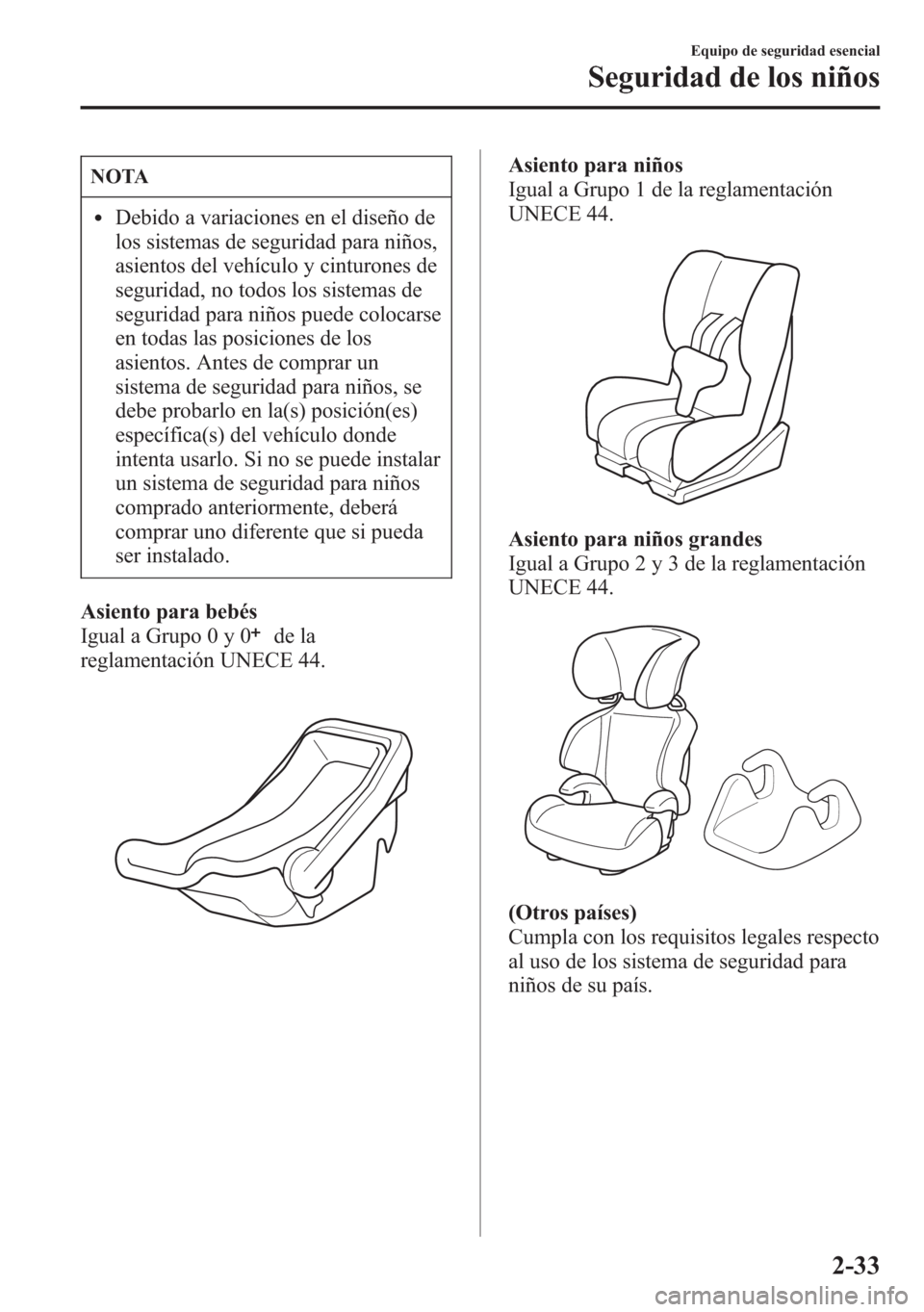 MAZDA MODEL 6 2015 Manual del propietario (in Spanish) NOTA
lDebido a variaciones en el diseño de
los sistemas de seguridad para niños,
asientos del vehículo y cinturones de
seguridad, no todos los sistemas de
seguridad para niños puede colocarse
en t MAZDA MODEL 6 2015 Manual del propietario (in Spanish) NOTA
lDebido a variaciones en el diseño de
los sistemas de seguridad para niños,
asientos del vehículo y cinturones de
seguridad, no todos los sistemas de
seguridad para niños puede colocarse
en t
