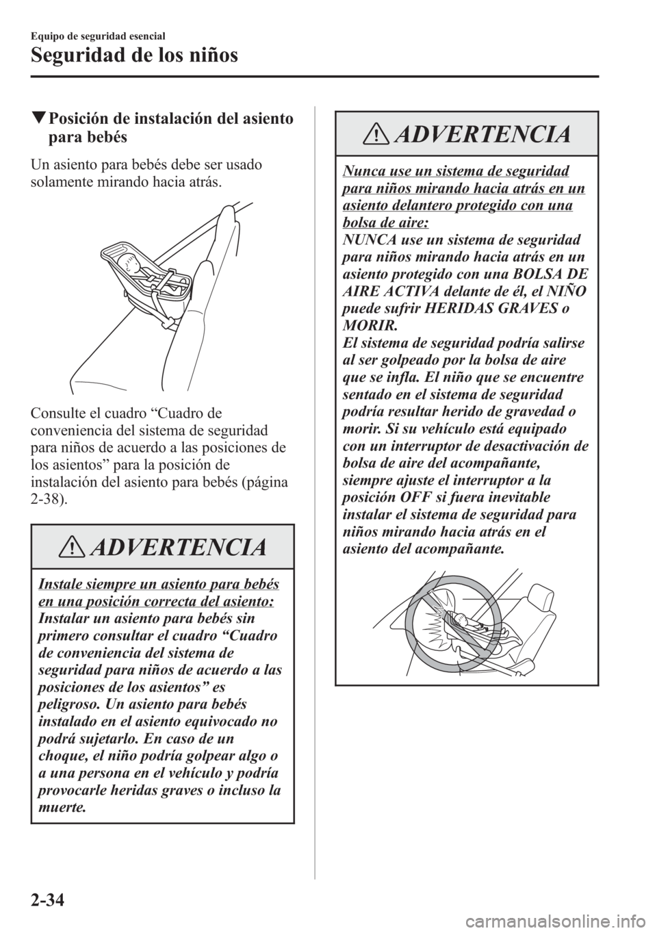 MAZDA MODEL 6 2015 Manual del propietario (in Spanish) qPosición de instalación del asiento
para bebés
Un asiento para bebés debe ser usado
solamente mirando hacia atrás.
Consulte el cuadro“Cuadro de
conveniencia del sistema de seguridad
para niño MAZDA MODEL 6 2015 Manual del propietario (in Spanish) qPosición de instalación del asiento
para bebés
Un asiento para bebés debe ser usado
solamente mirando hacia atrás.
Consulte el cuadro“Cuadro de
conveniencia del sistema de seguridad
para niño
