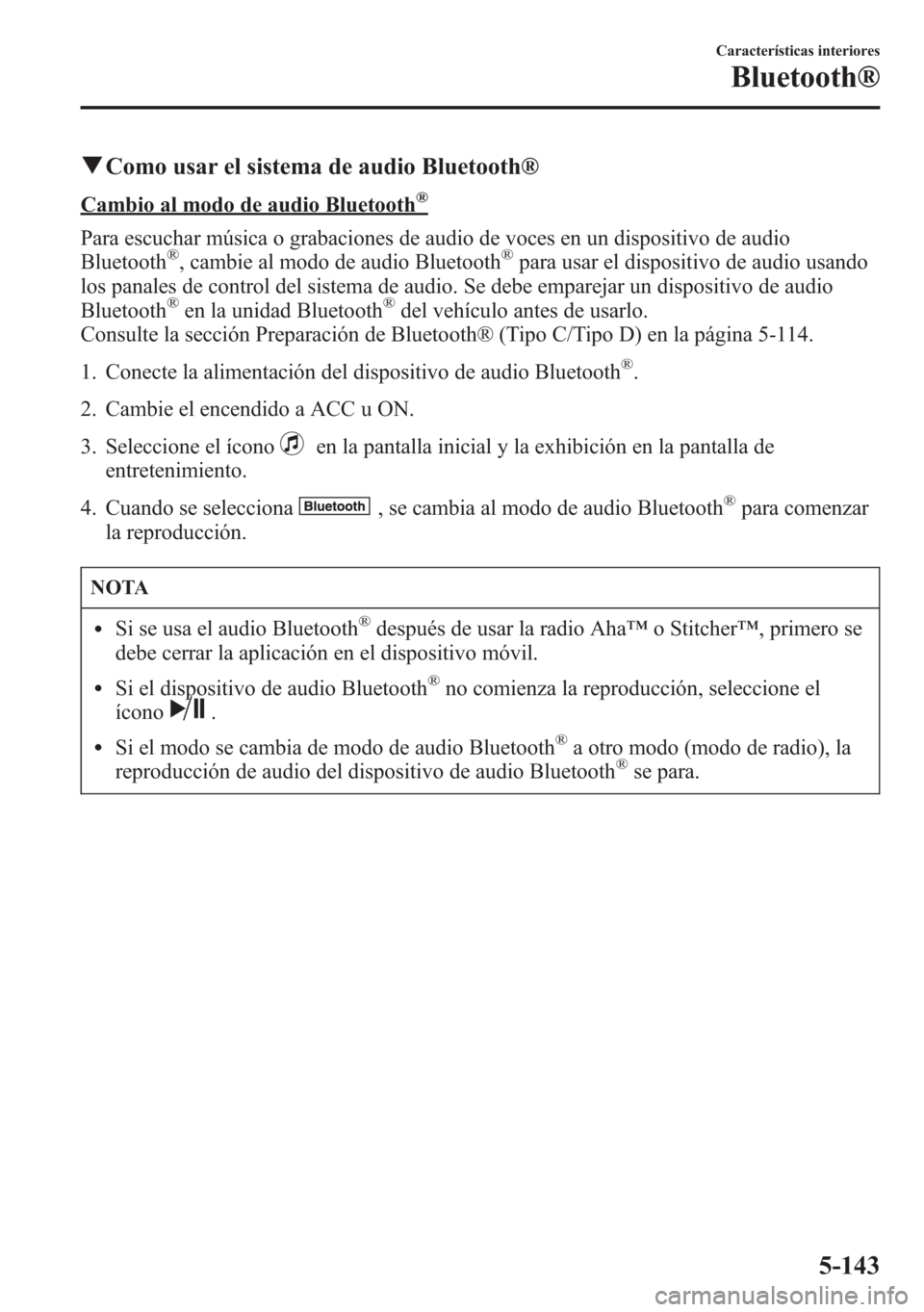 MAZDA MODEL 6 2015 Manual del propietario (in Spanish) qComo usar el sistema de audio Bluetooth®
Cambio al modo de audio Bluetooth®
Para escuchar música o grabaciones de audio de voces en un dispositivo de audio
Bluetooth®, cambie al modo de audio Blu MAZDA MODEL 6 2015 Manual del propietario (in Spanish) qComo usar el sistema de audio Bluetooth®
Cambio al modo de audio Bluetooth®
Para escuchar música o grabaciones de audio de voces en un dispositivo de audio
Bluetooth®, cambie al modo de audio Blu